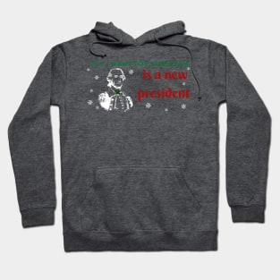 All I want for christmas is a new president Hoodie